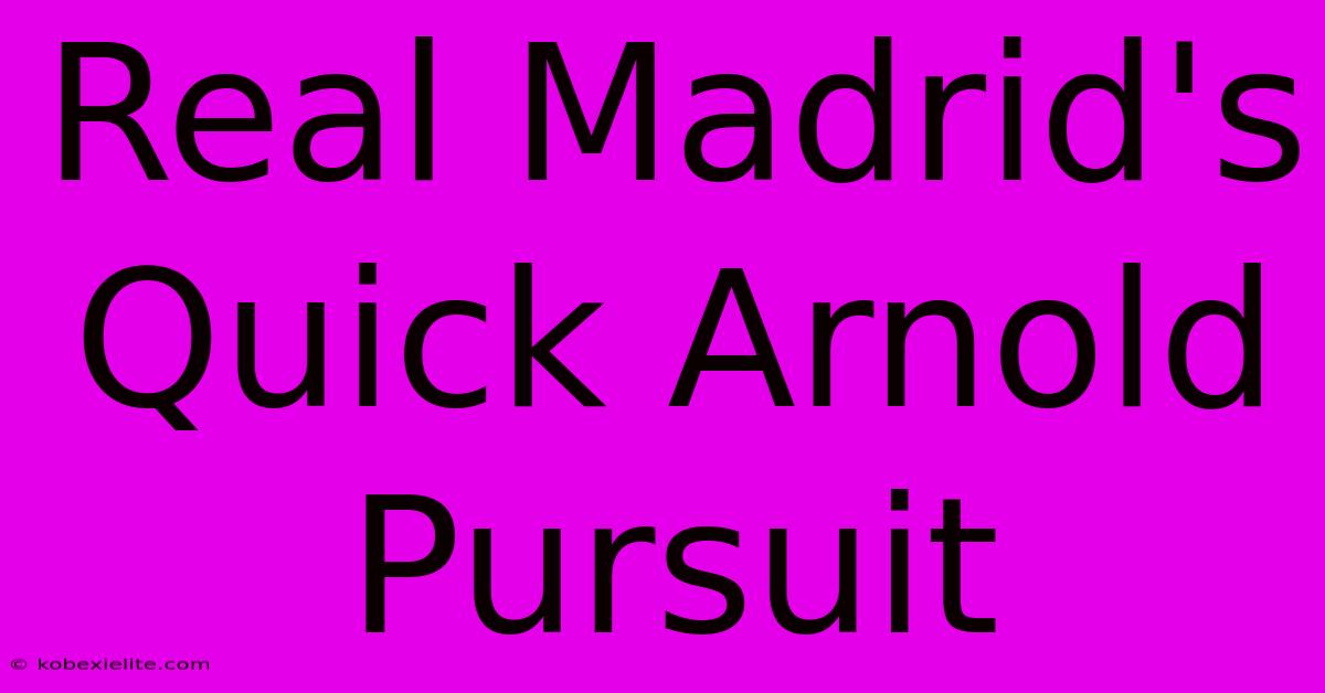 Real Madrid's Quick Arnold Pursuit