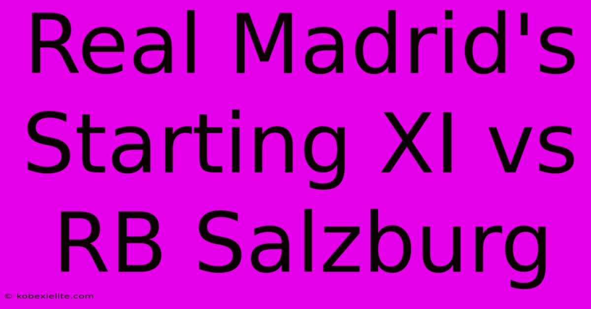 Real Madrid's Starting XI Vs RB Salzburg