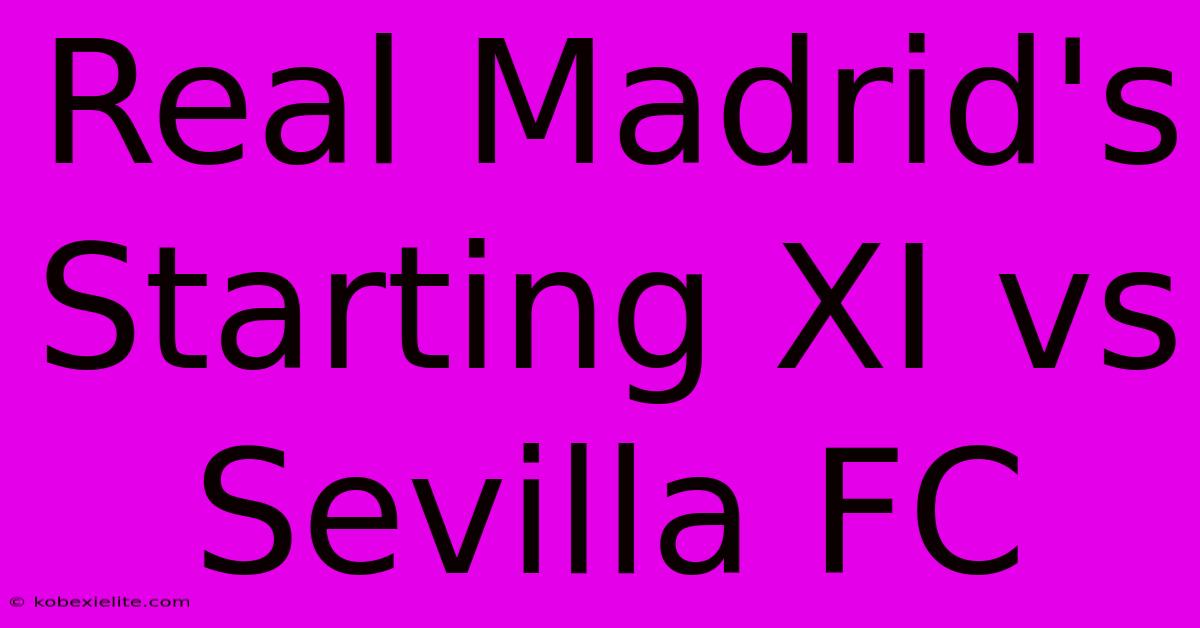 Real Madrid's Starting XI Vs Sevilla FC