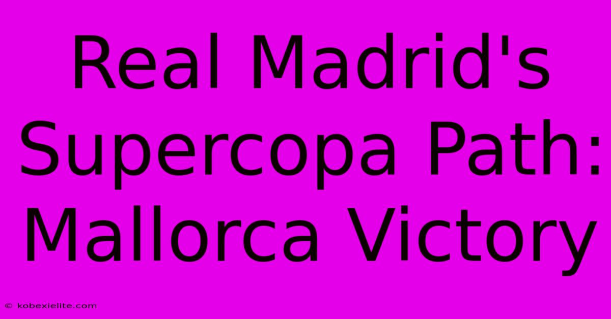 Real Madrid's Supercopa Path: Mallorca Victory