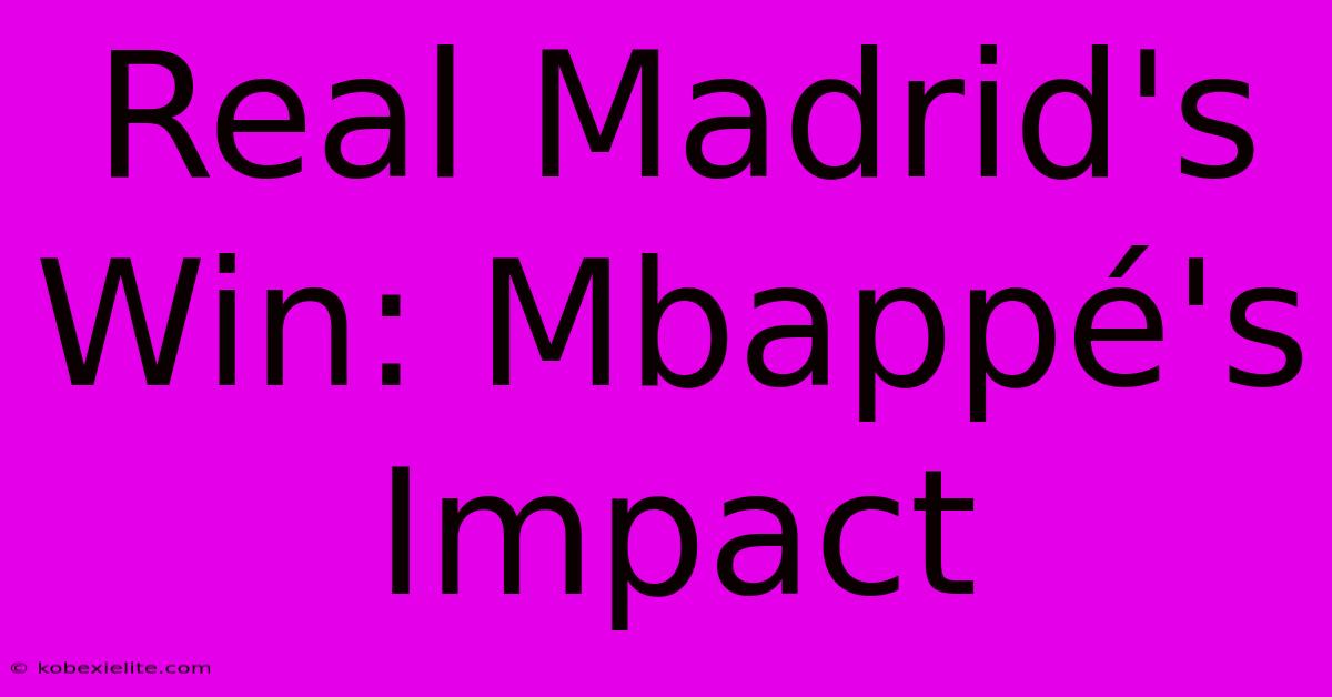 Real Madrid's Win: Mbappé's Impact