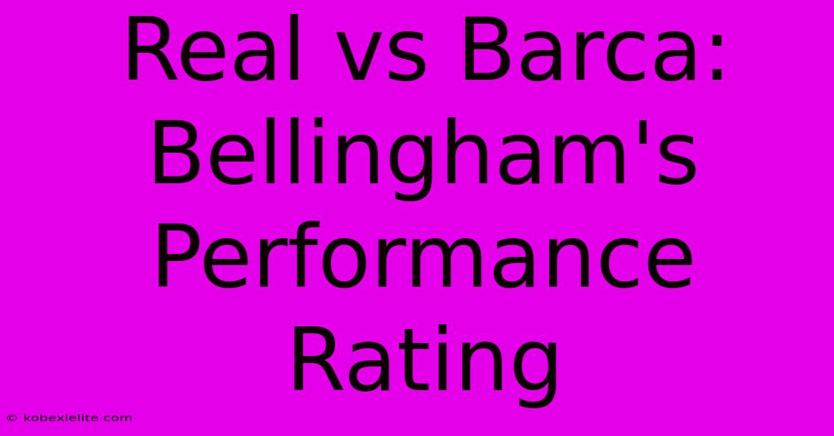 Real Vs Barca: Bellingham's Performance Rating