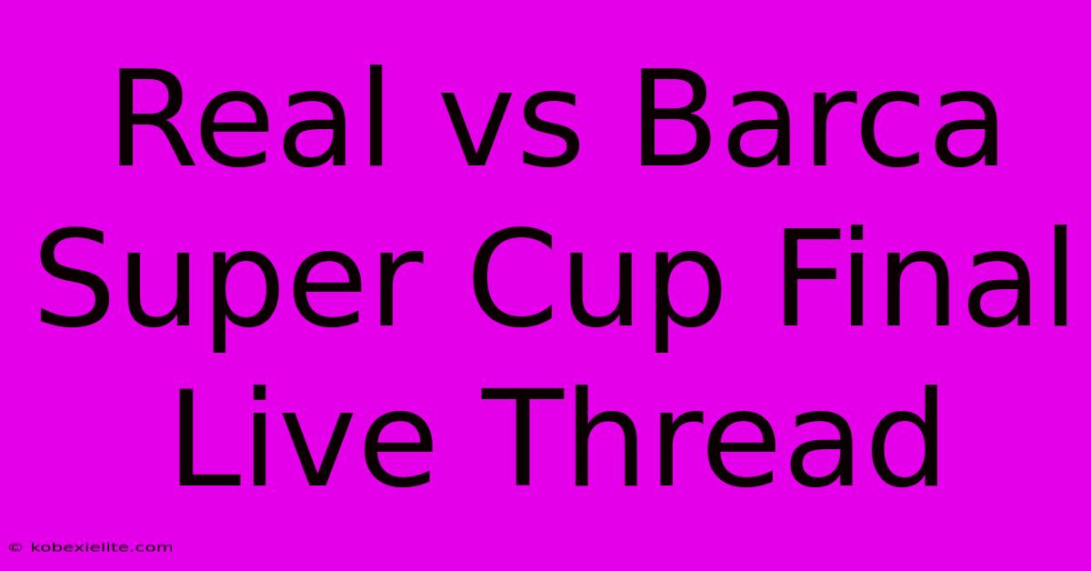 Real Vs Barca Super Cup Final Live Thread