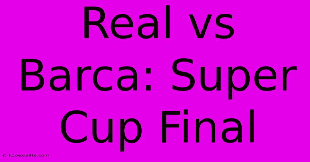 Real Vs Barca: Super Cup Final