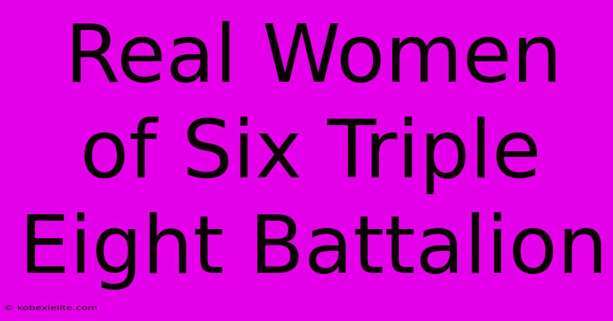 Real Women Of Six Triple Eight Battalion