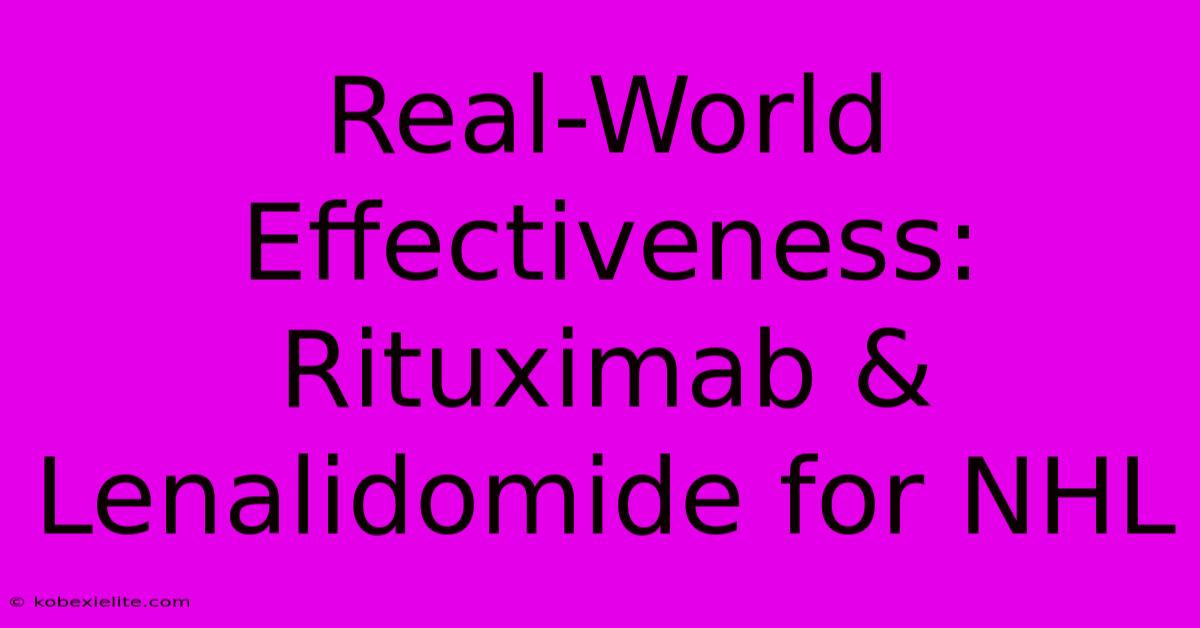 Real-World Effectiveness: Rituximab & Lenalidomide For NHL