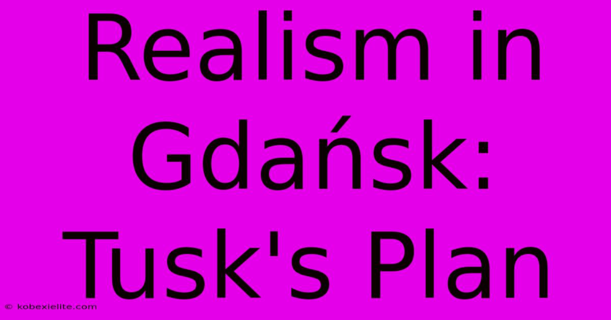 Realism In Gdańsk: Tusk's Plan