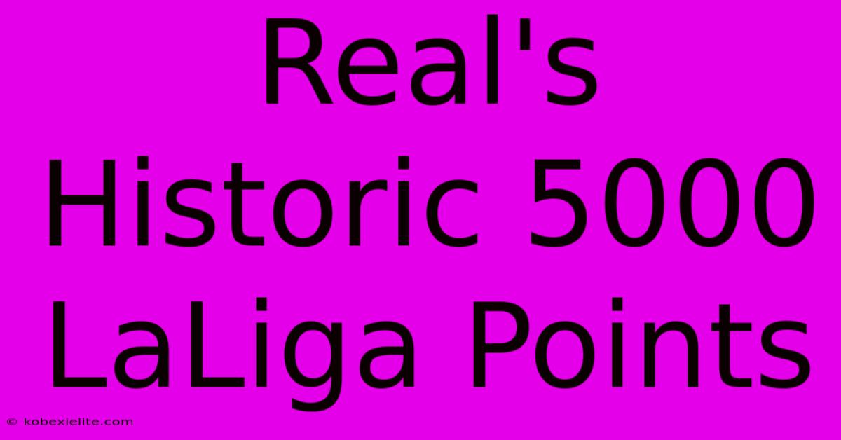 Real's Historic 5000 LaLiga Points