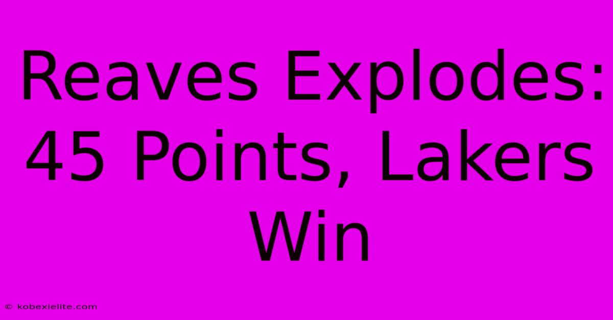 Reaves Explodes: 45 Points, Lakers Win