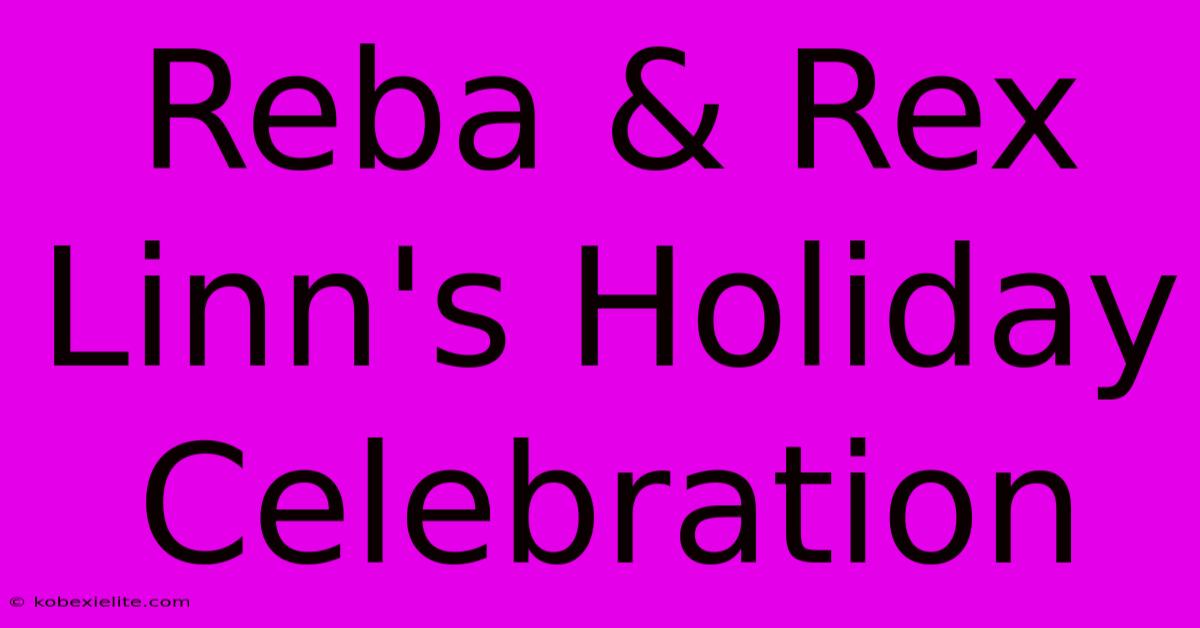 Reba & Rex Linn's Holiday Celebration Reba & Rex Linn's Holiday Celebration