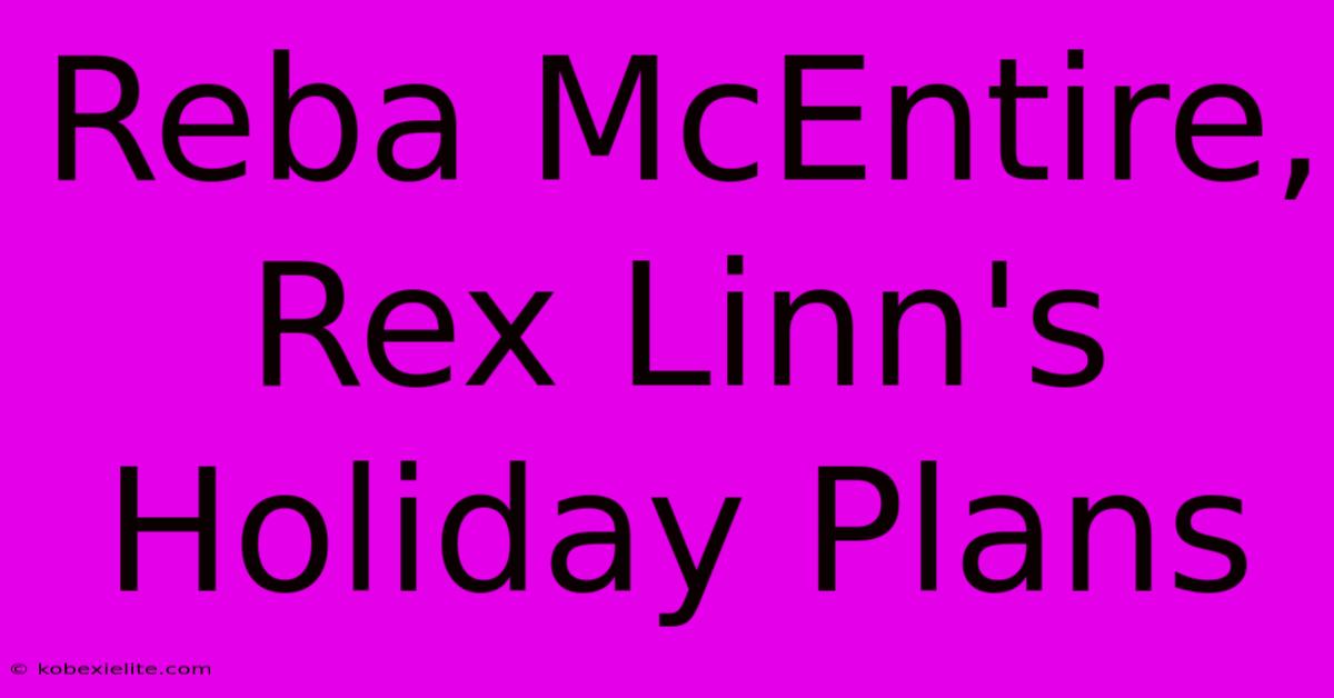 Reba McEntire, Rex Linn's Holiday Plans Reba McEntire, Rex Linn's Holiday Plans