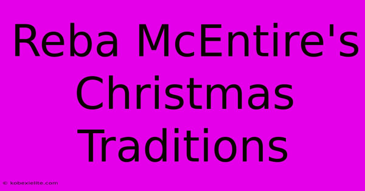 Reba McEntire's Christmas Traditions Reba McEntire's Christmas Traditions