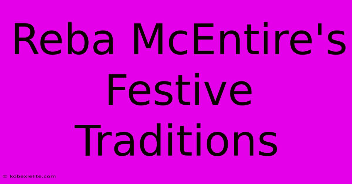 Reba McEntire's Festive Traditions Reba McEntire's Festive Traditions