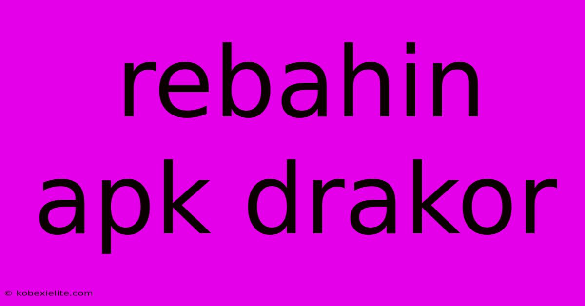 Rebahin Apk Drakor