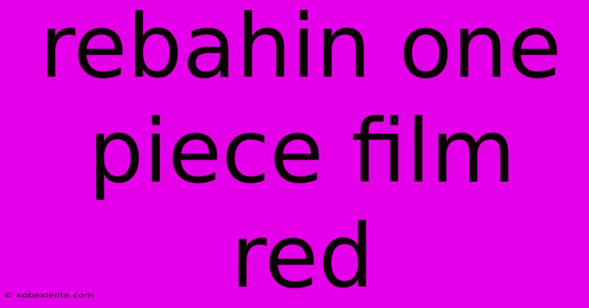 Rebahin One Piece Film Red