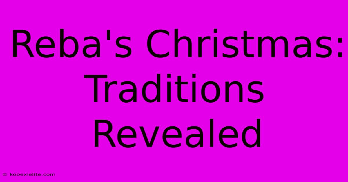 Reba's Christmas: Traditions Revealed Reba's Christmas: Traditions Revealed
