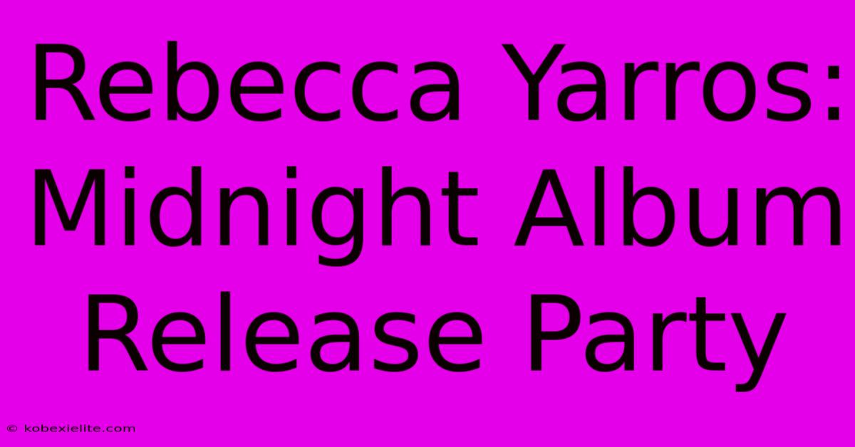 Rebecca Yarros: Midnight Album Release Party