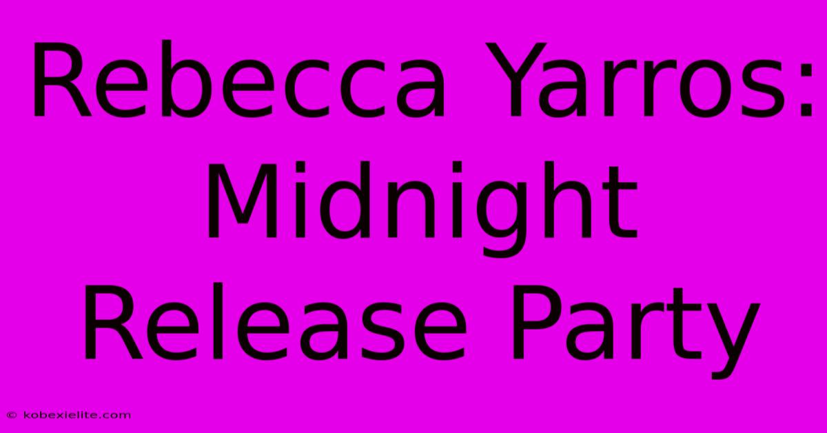 Rebecca Yarros: Midnight Release Party