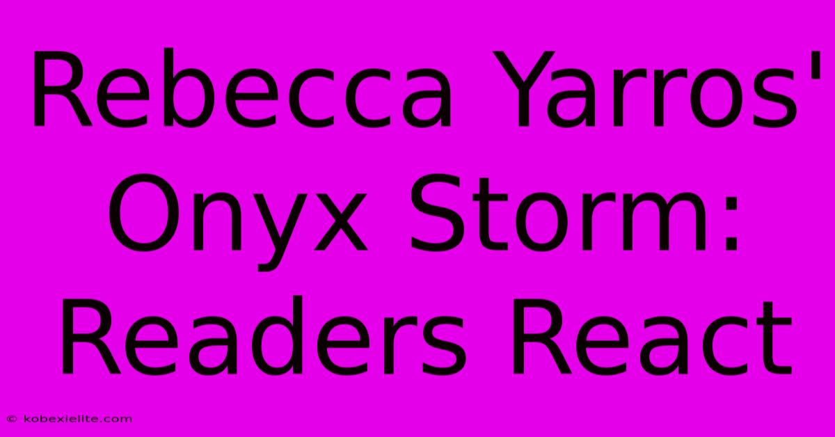 Rebecca Yarros' Onyx Storm: Readers React Rebecca Yarros' Onyx Storm: Readers React