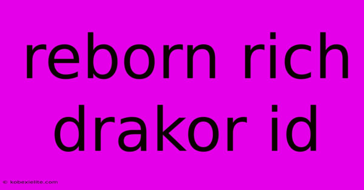 Reborn Rich Drakor Id