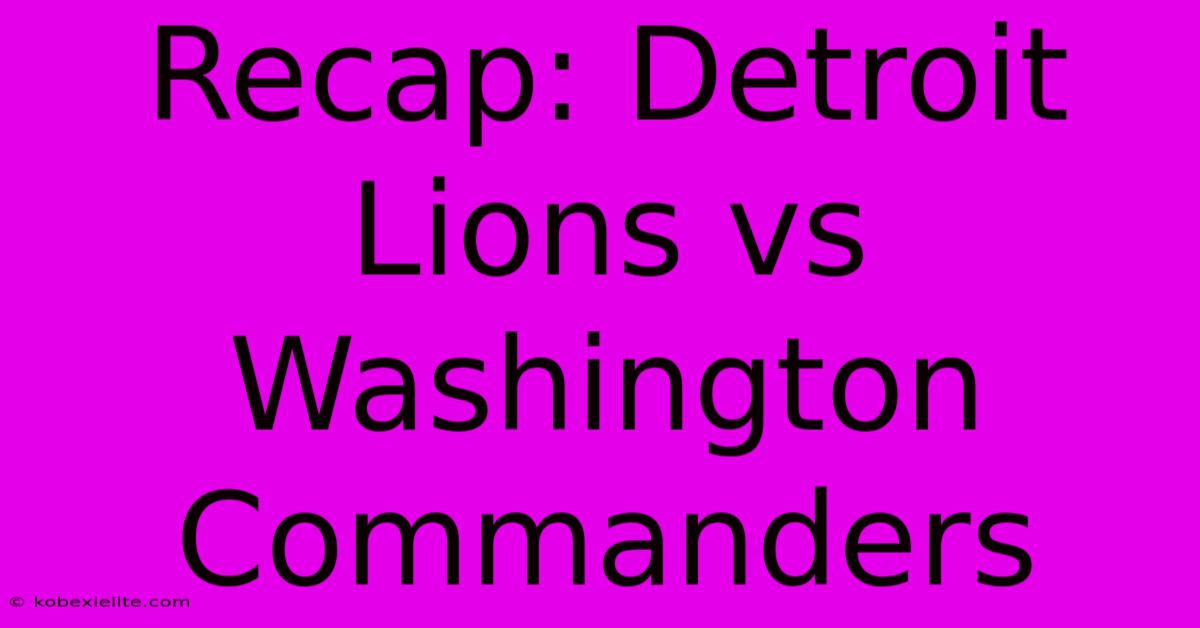 Recap: Detroit Lions Vs Washington Commanders