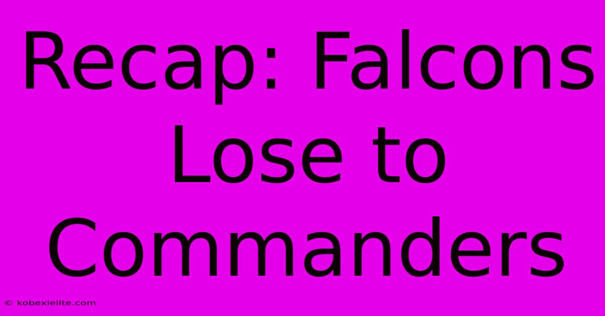 Recap: Falcons Lose To Commanders