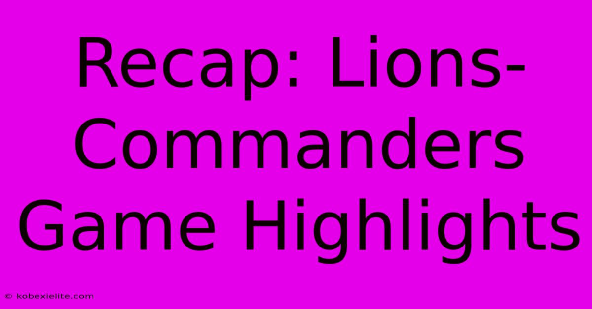 Recap: Lions-Commanders Game Highlights