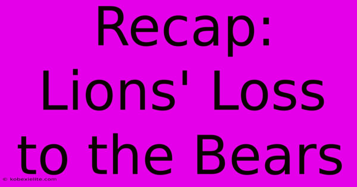 Recap: Lions' Loss To The Bears