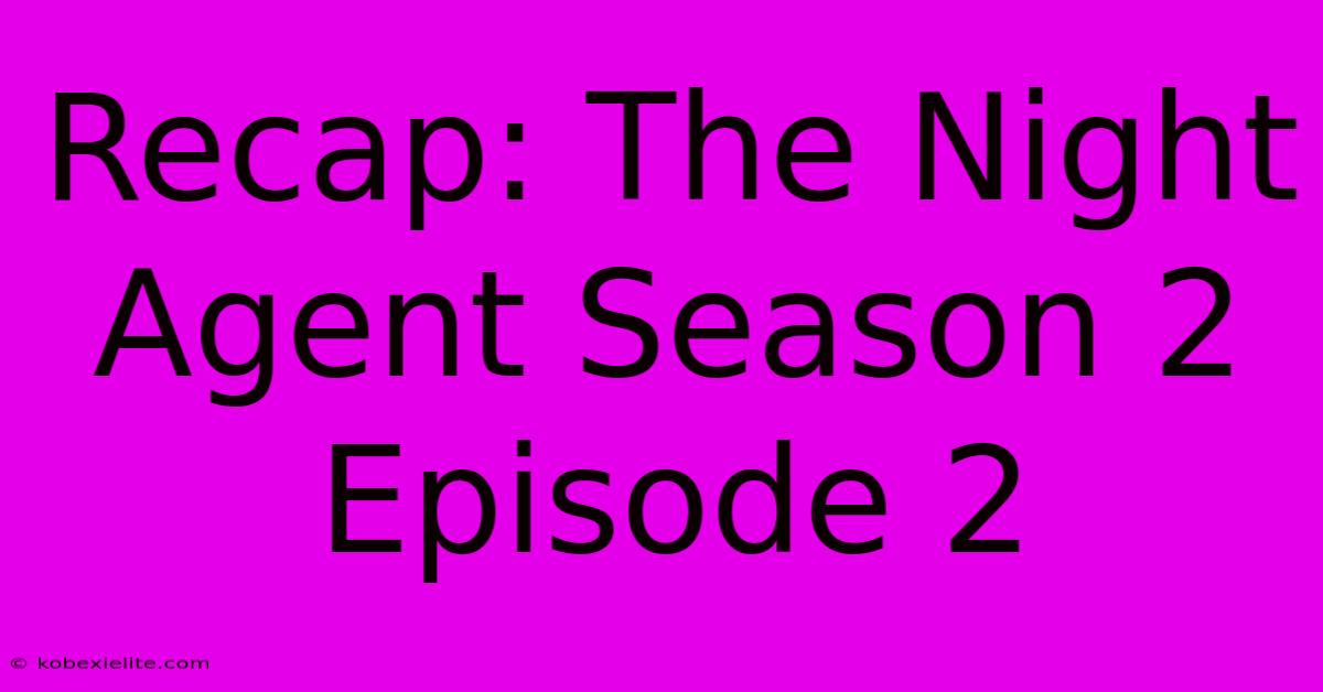 Recap: The Night Agent Season 2 Episode 2