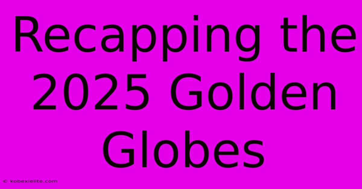 Recapping The 2025 Golden Globes