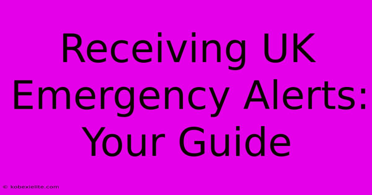 Receiving UK Emergency Alerts: Your Guide