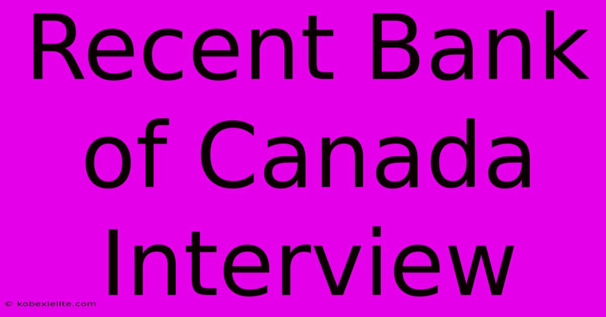 Recent Bank Of Canada Interview