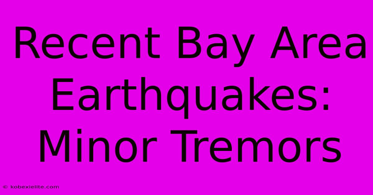 Recent Bay Area Earthquakes: Minor Tremors