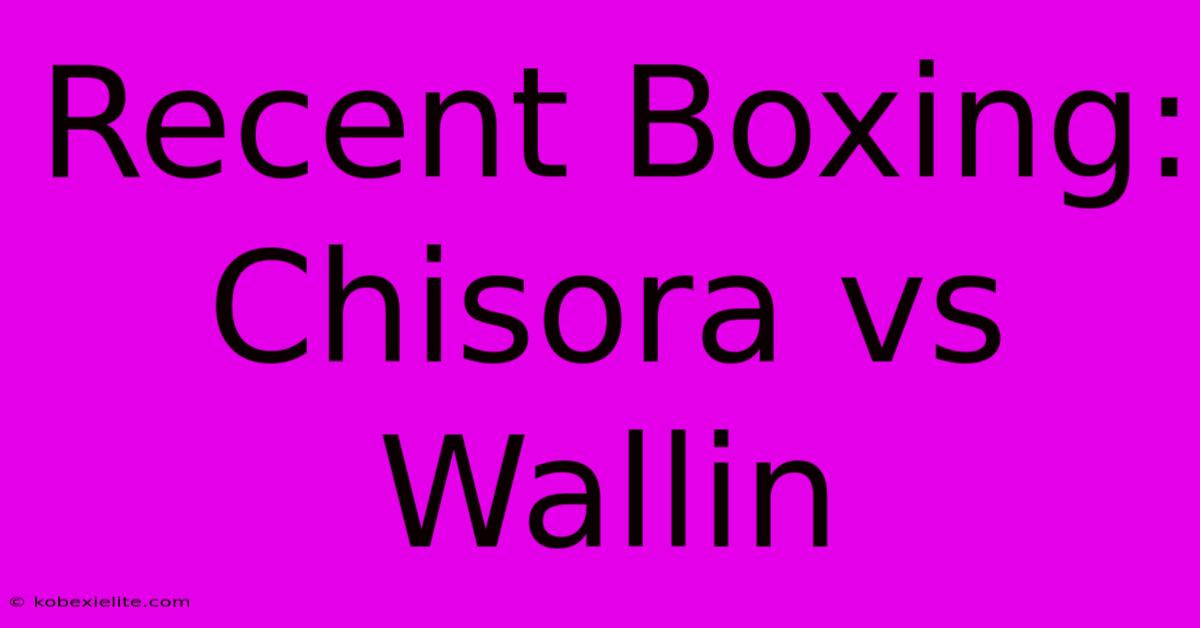 Recent Boxing: Chisora Vs Wallin