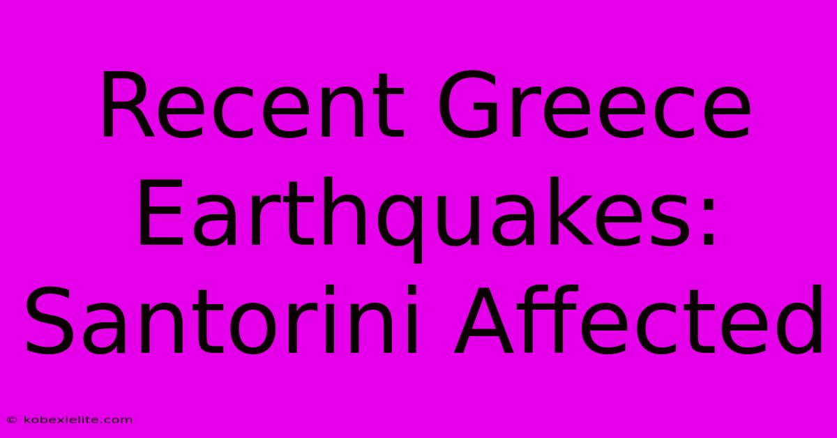 Recent Greece Earthquakes: Santorini Affected