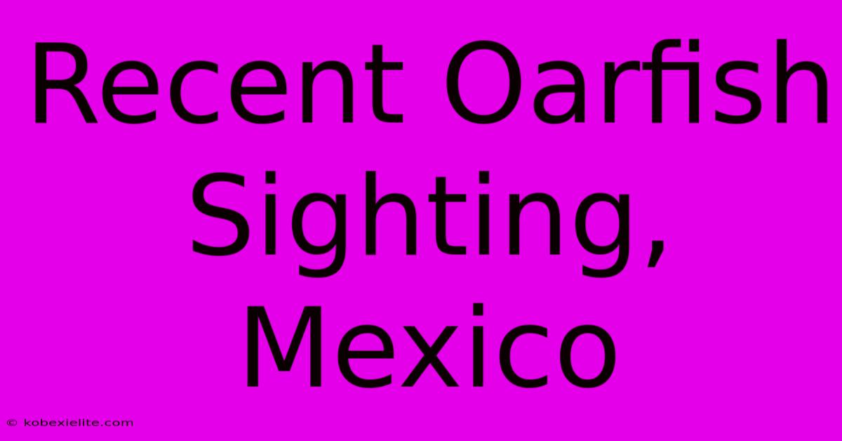 Recent Oarfish Sighting, Mexico