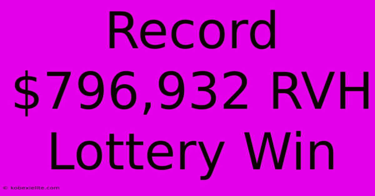 Record $796,932 RVH Lottery Win