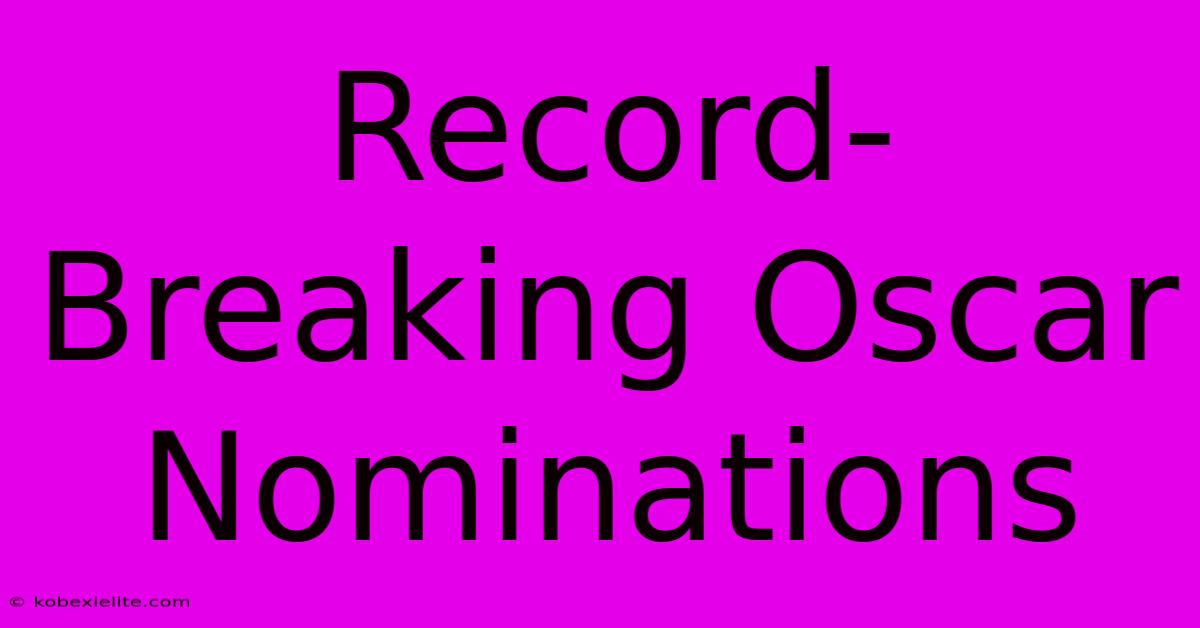 Record-Breaking Oscar Nominations