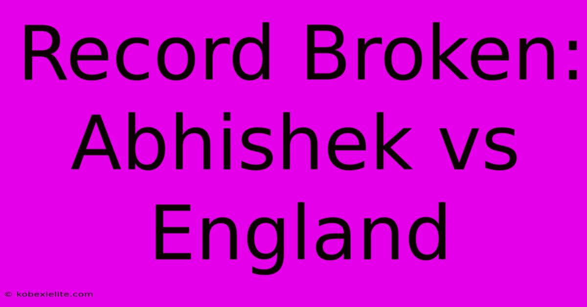 Record Broken: Abhishek Vs England