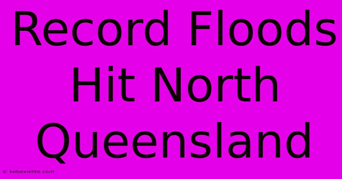 Record Floods Hit North Queensland