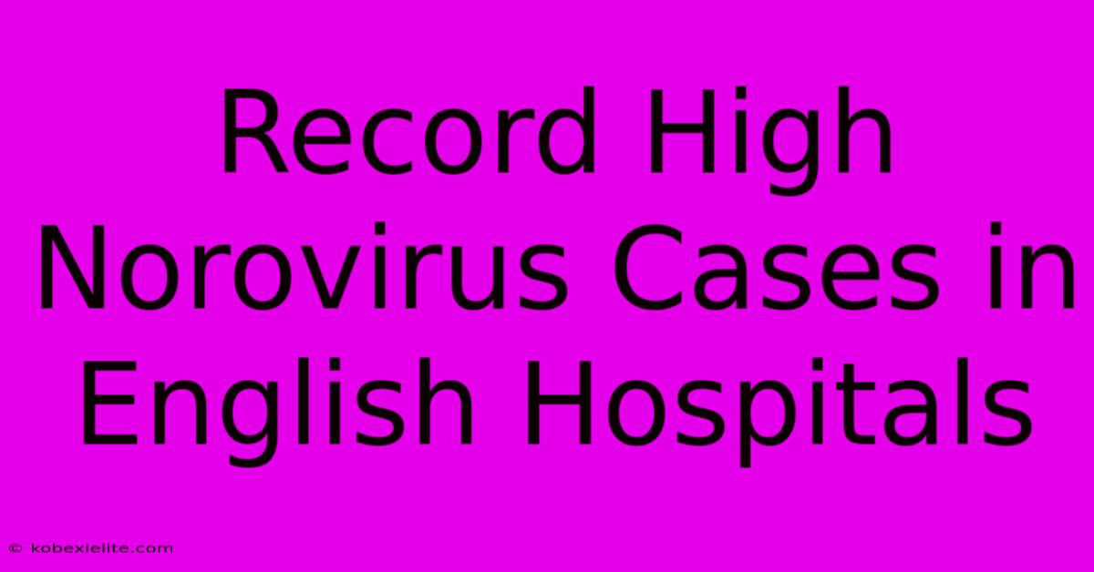 Record High Norovirus Cases In English Hospitals