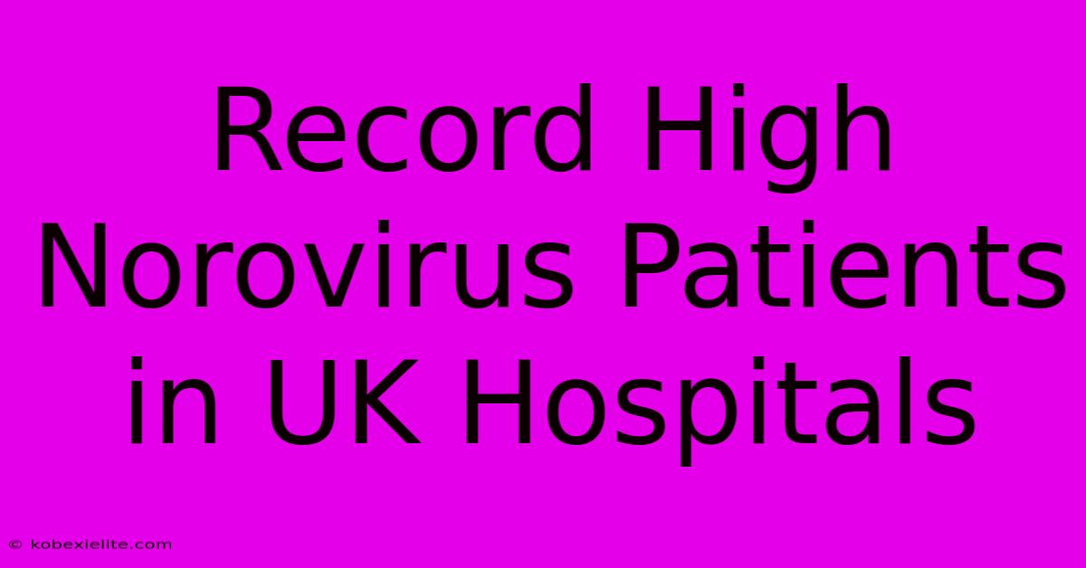 Record High Norovirus Patients In UK Hospitals