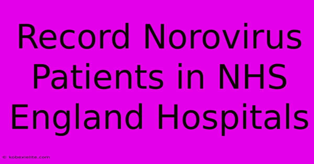 Record Norovirus Patients In NHS England Hospitals