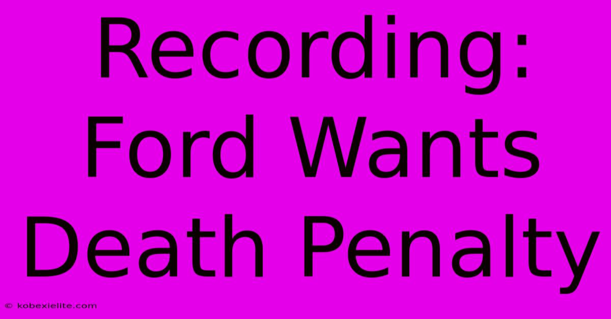 Recording: Ford Wants Death Penalty