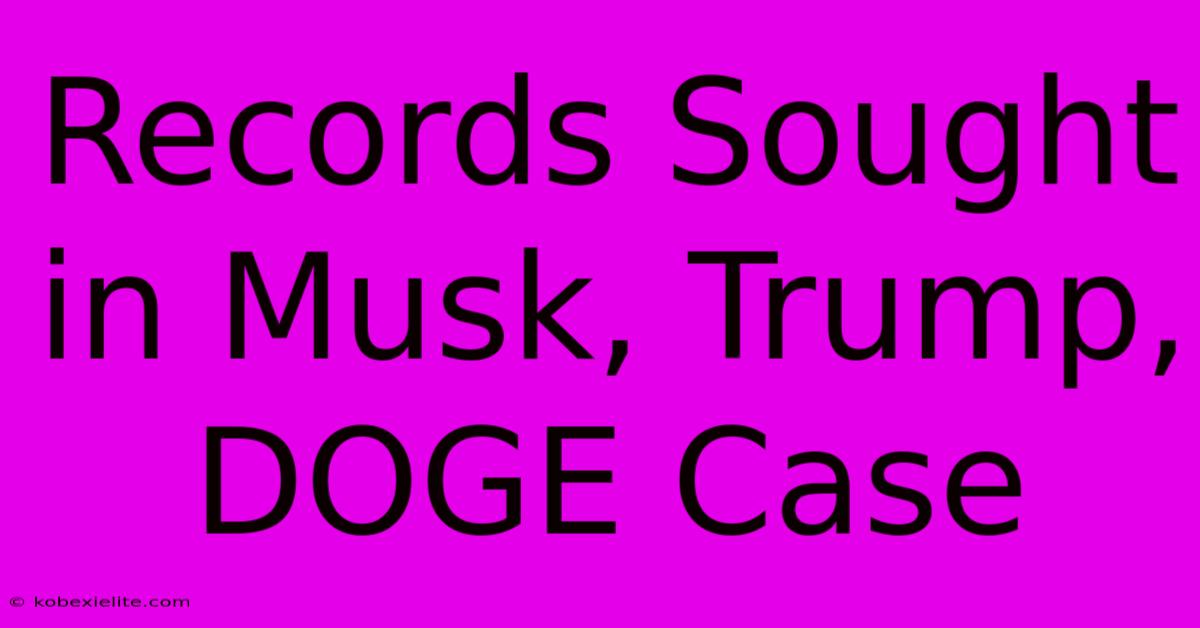 Records Sought In Musk, Trump, DOGE Case