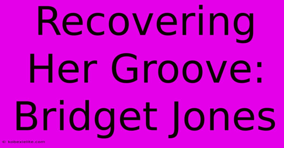 Recovering Her Groove: Bridget Jones