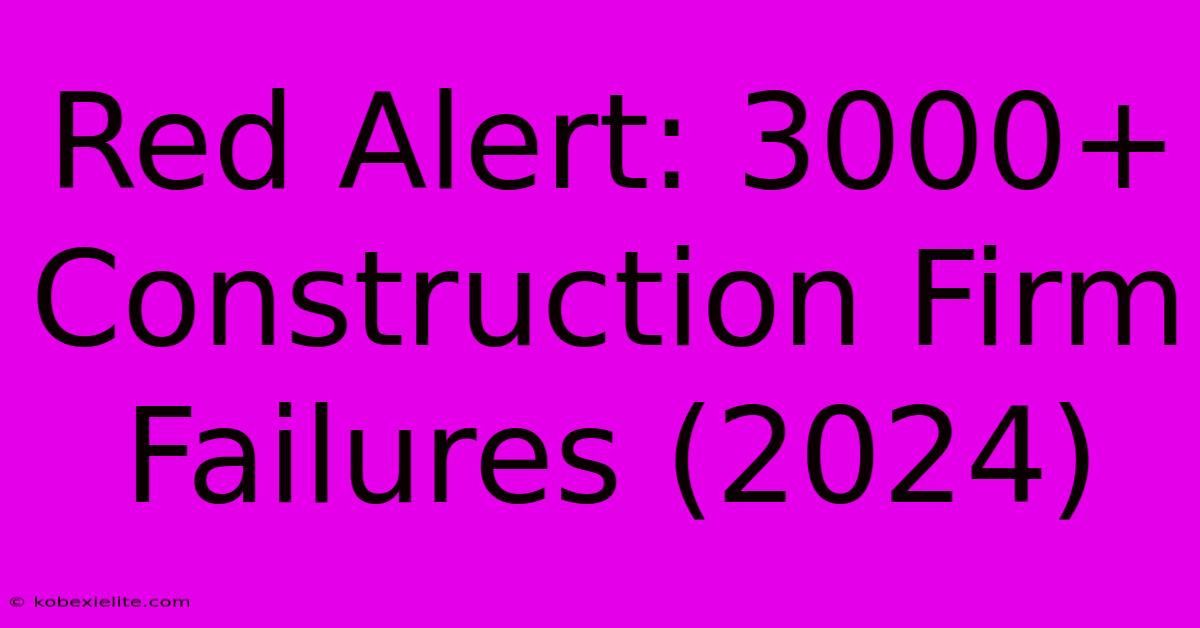 Red Alert: 3000+ Construction Firm Failures (2024)