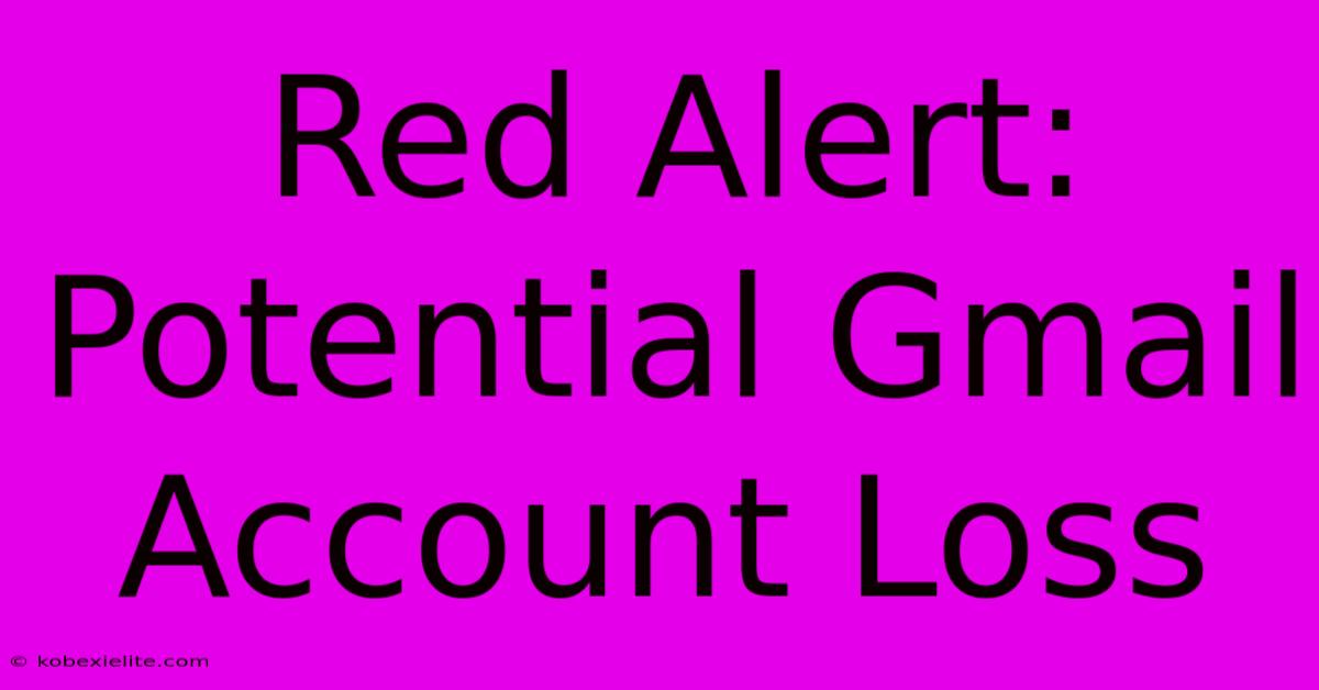 Red Alert: Potential Gmail Account Loss