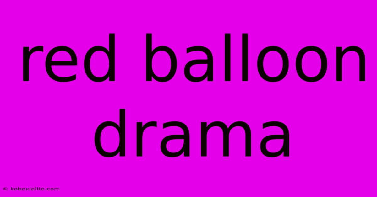 Red Balloon Drama