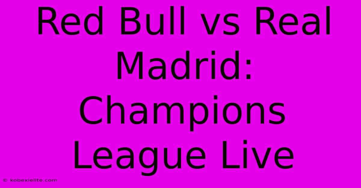 Red Bull Vs Real Madrid: Champions League Live